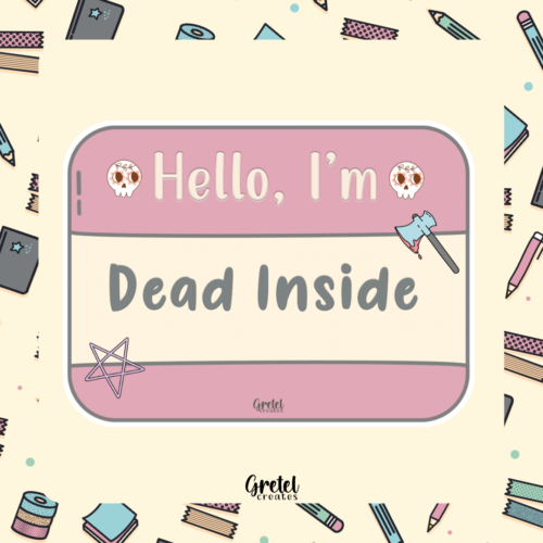 Hello, I'm Dead Inside - Matte Decorative Vinyl Die Cut Sticker - Fully Waterpro