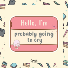 Load image into Gallery viewer, Hello, I&#39;m Probably Going to Cry - Matte Decorative Vinyl Die Cut Sticker - Full
