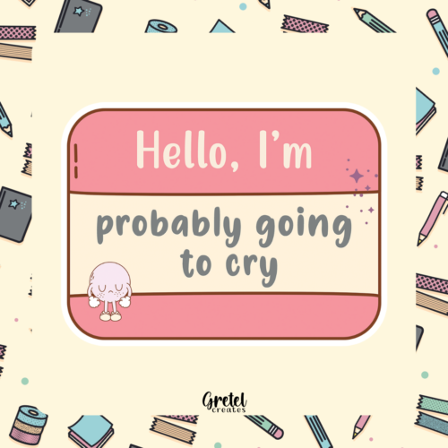 Hello, I'm Probably Going to Cry - Matte Decorative Vinyl Die Cut Sticker - Full