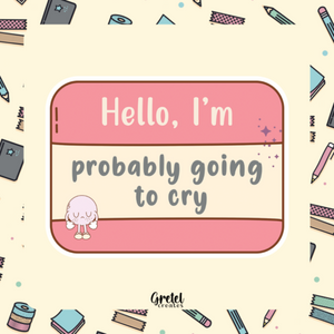 Hello, I'm Probably Going to Cry - Matte Decorative Vinyl Die Cut Sticker - Full