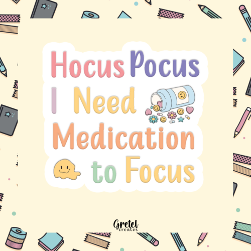 Hocus Pocus I need Medication to Focus - Matte Decorative Vinyl Die Cut Sticker