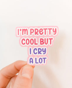 I'm Pretty Cool But I Cry A Lot Decorative Vinyl Sticker