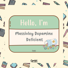 Load image into Gallery viewer, ***Seconds***  Hello, I&#39;m Massively Dopamine Deficient  - Matte Decorative Vinyl Die Cut Sticker - Fully Waterproof