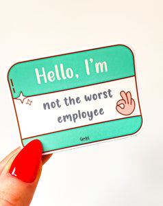 Hello, I'm Not the Worst Employee - Waterproof Matte Decorative Vinyl Die Cut Sticker