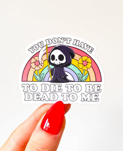 Dead to Me Grim Reaper  - Waterproof Matte Decorative Vinyl Die Cut Sticker