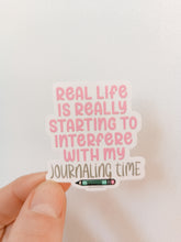 Load image into Gallery viewer, Real Life is Interfering with my Journaling Time Decorative Vinyl Sticker