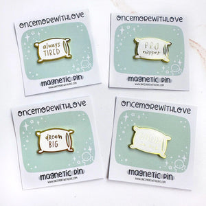 Once More With Love Magnetic Pin Set - Good in Bed, Always Tired, Pro Napper, Dream Big